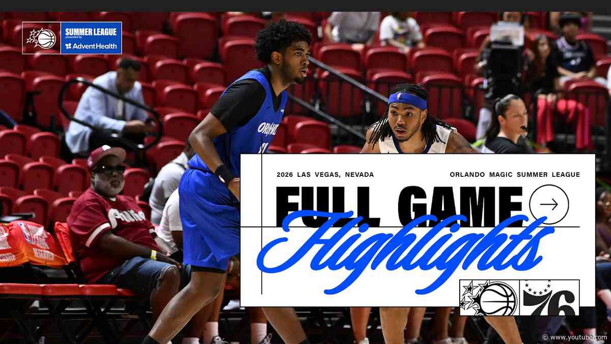 SUMMER LEAGUE HIGHLIGHTS: ORLANDO MAGIC VS. PHILADELPHIA 76ERS