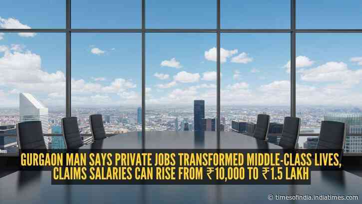 Gurgaon man says private jobs transformed middle-class lives, claims salaries can rise from ₹10,000 to ₹1.5 lakh
