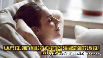 Always feel guilty while relaxing? These 5 mindset shifts can help you truly rest