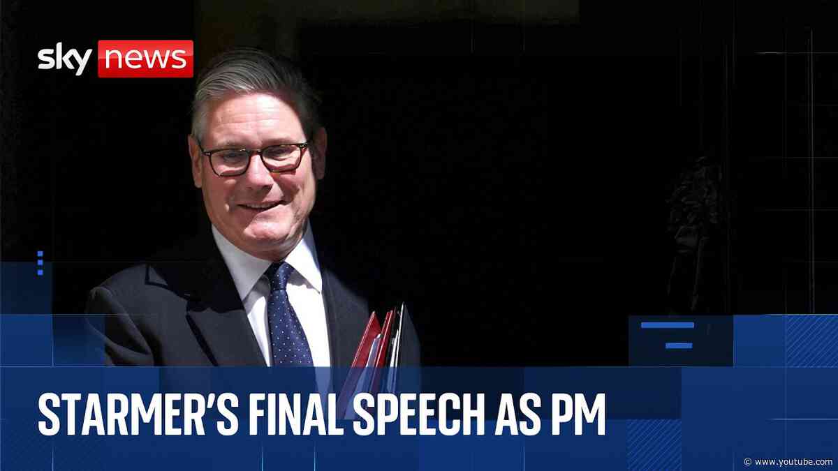 Starmer delivers final speech as prime minister
