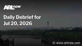 ARLnow Daily Debrief for Jul 20, 2026