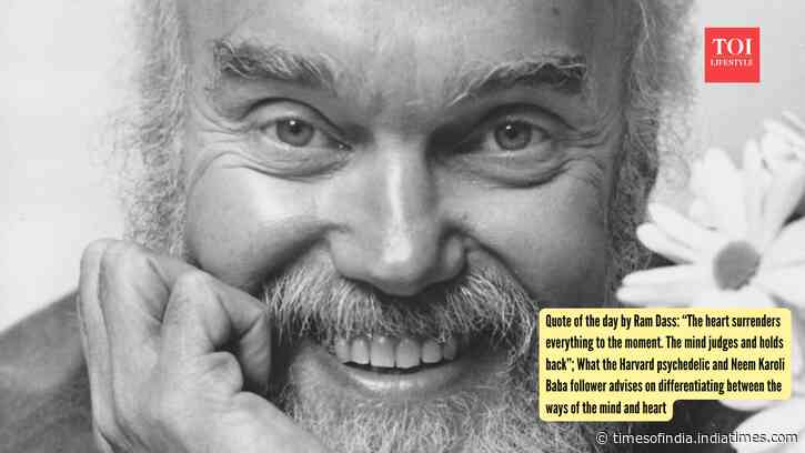 Quote of the day by Ram Dass: “The heart surrenders everything to the moment. The mind judges and holds back”; What the Harvard psychedelic and Neem Karoli Baba follower advises on differentiating between the ways of the mind and heart