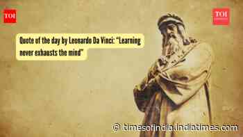 Quote of the day by Leonardo Da Vinci: “Learning never exhausts the mind”