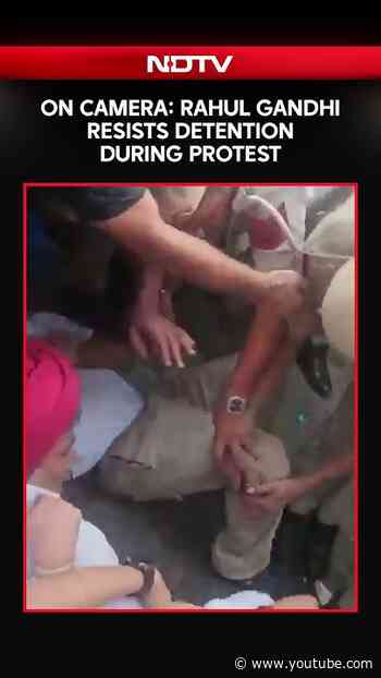 On Camera: Rahul Gandhi Resists Detention During Protest