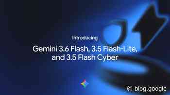 Introducing Gemini 3.6 Flash, 3.5 Flash-Lite, and 3.5 Flash Cyber