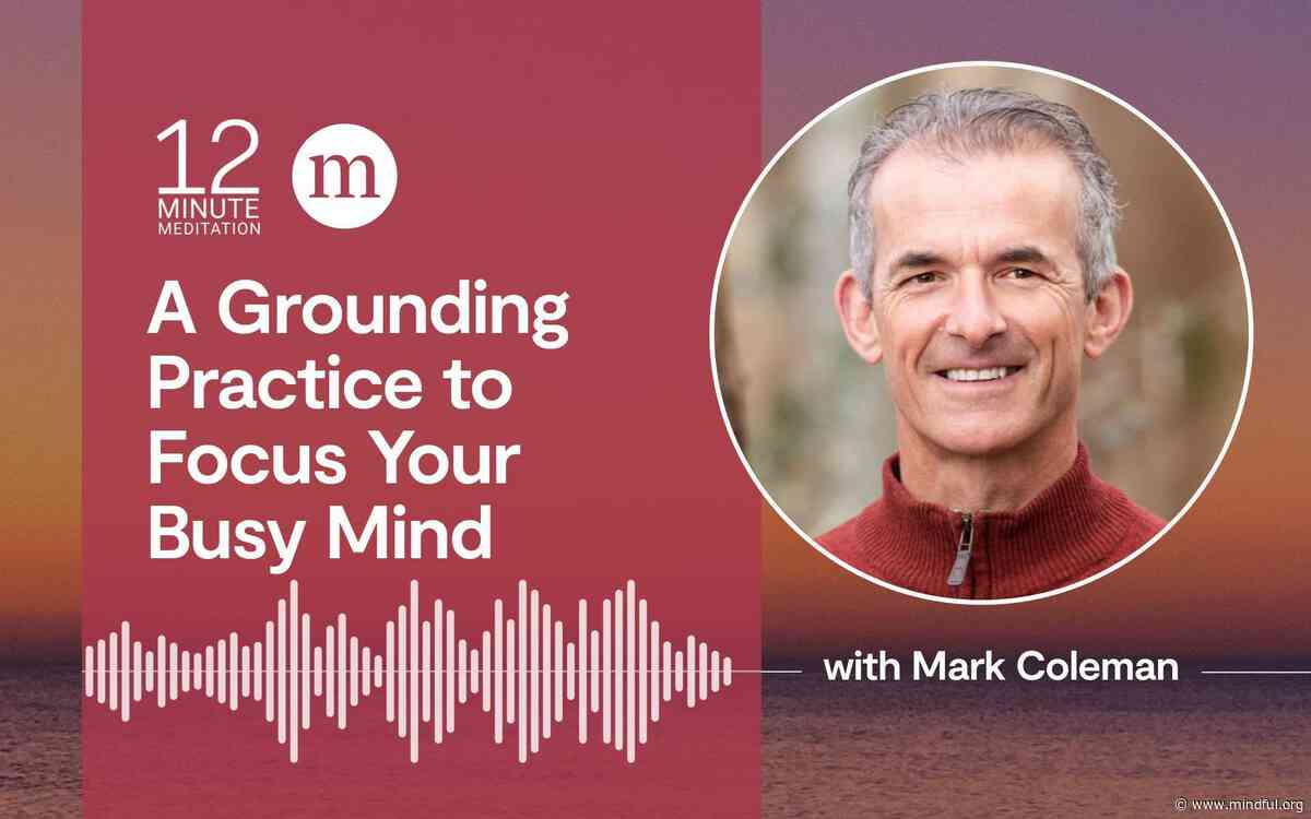 A Grounding Practice to Focus Your Busy Mind