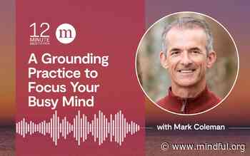 A Grounding Practice to Focus Your Busy Mind