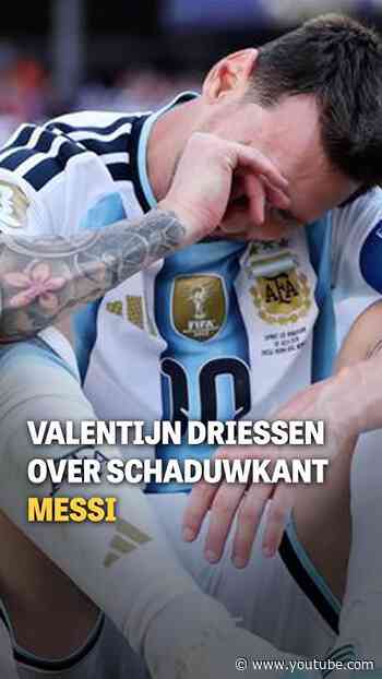 Valentijn Driessen over schaduwkant Messi