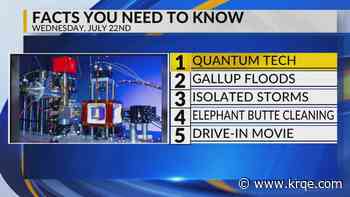 Quantum tech, Gallup floods, Isolated storms, Elephant Butte water levels, Drive-in movie