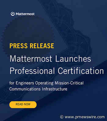Mattermost Launches Professional Certification for Engineers Operating Mission-Critical Communications Infrastructure