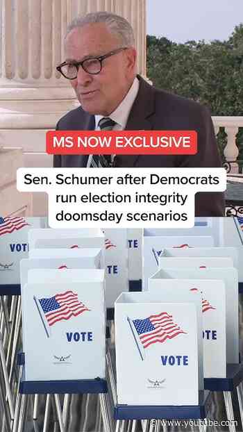 MS NOW EXCLUSIVE-Sen. Schumer after Democrats run election integrity doomsday scenarios