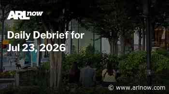 ARLnow Daily Debrief for Jul 23, 2026