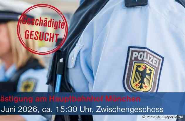 Bundespolizeidirektion München: 28-Jähriger belästigt Reisende // Bundespolizei sucht Geschädigte