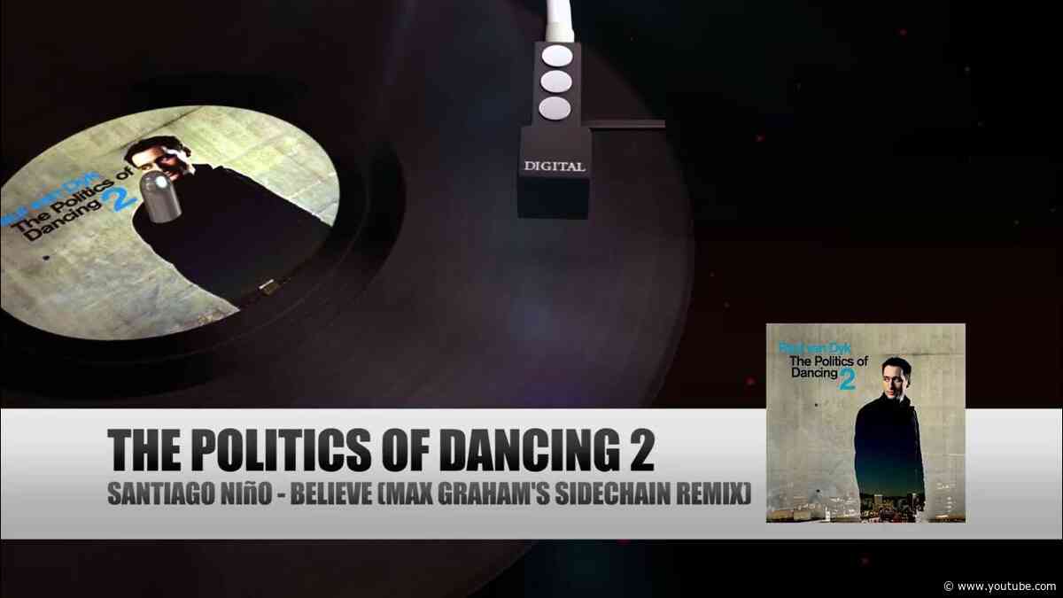 Santiago Nino  - Believe (Max Graham Sidechain Remix) (The Politics Of Dancing 2 by Paul van Dyk)