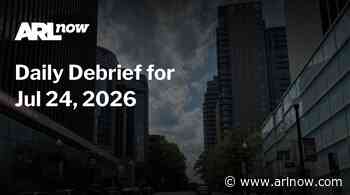 ARLnow Daily Debrief for Jul 24, 2026