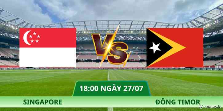 Nhận Định Singapore – Đông Timor Lúc 18:00 Ngày 27/07