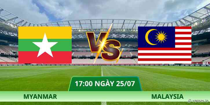 Nhận Định Myanmar – Malaysia Lúc 17:00 Ngày 25/07