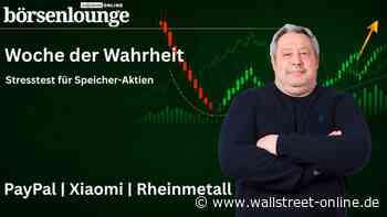 Stresstest für Speicher-Aktien: Öl: Absturz | PayPal: Überraschung? | Xiaomi: Höhenflug | Rheinmetall: Auftrag