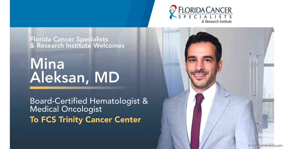 Florida Cancer Specialists &amp; Research Institute Welcomes Medical Oncologist and Hematologist Mina Aleksan, MD