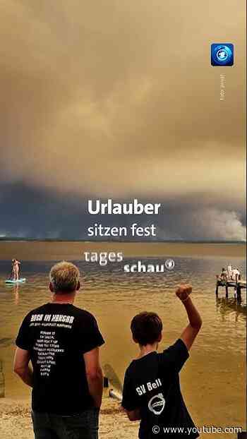 Urlauber sitzen wegen Waldbrandes fest #tagesschau