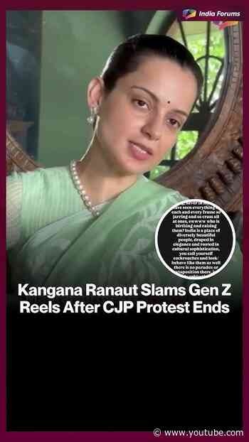 Kangana Ranaut Slams Gen ZReels After CJP Protest Ends