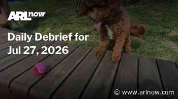 ARLnow Daily Debrief for Jul 27, 2026