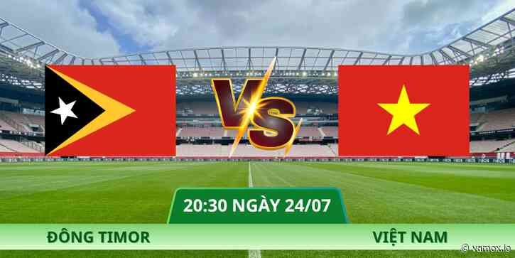 Nhận Định Đông Timor – Việt Nam Lúc 20:30 Ngày 24/07