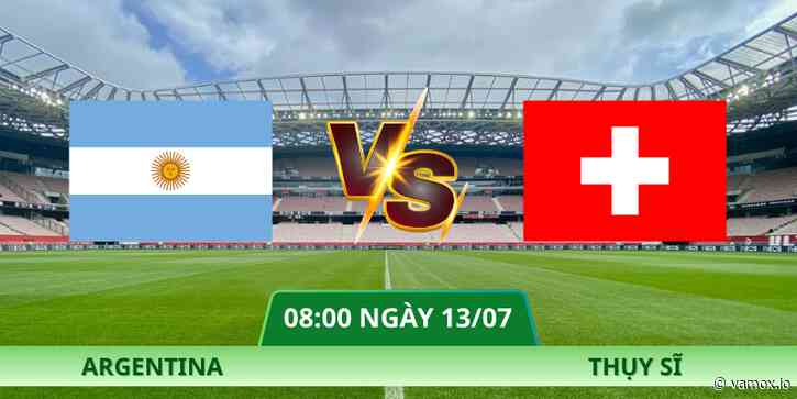 Nhận Định Argentina – Thụy Sĩ Vào Lúc 08:00 Ngày 13/07