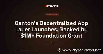 Canton’s Decentralized App Layer Launches, Backed by $1M+ Foundation Grant