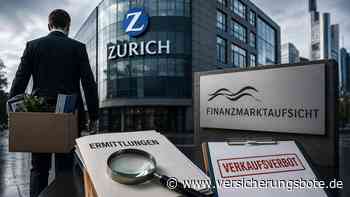 Zurich: Finanzmarktaufsicht ermittelt - Versicherer entlässt Mitarbeiter nach Verkaufsverbot