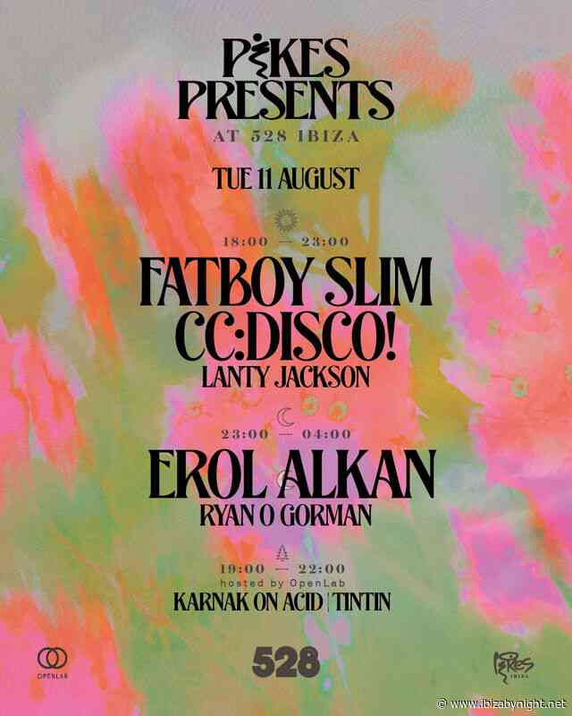 Pikes presents at 528 Ibiza: Fatboy Slim, CC:DISCO, Erol Alkan & many more!