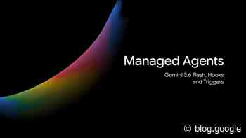 Gemini API Managed Agents: 3.6 Flash, hooks, and more