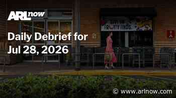 ARLnow Daily Debrief for Jul 28, 2026