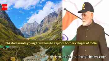 Most tourists miss these incredible border villages; PM Modi wants young Indians to change that