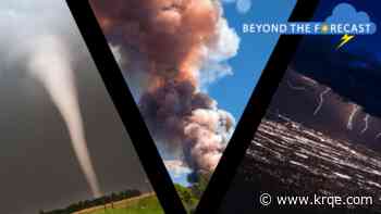 Tornados to Thunderstorms: What are spring weather hazards in NM?; Beyond the Forecast