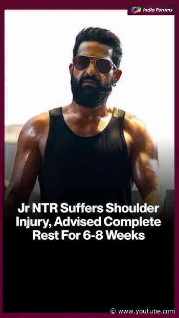 Jr NTR Suffers Shoulder Injury, Advised Complete Rest For 6-8 Weeks