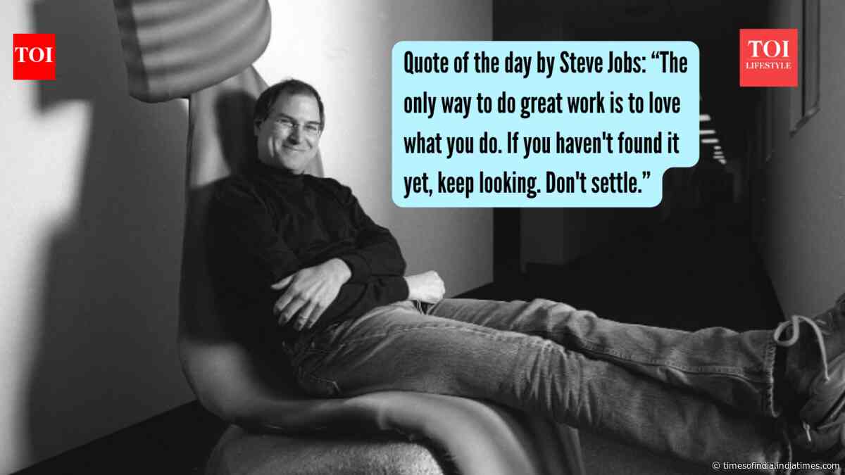 Quote of the day by Steve Jobs: “The only way to do great work is to love what you do. If you haven't found it yet, keep looking. Don't settle.”