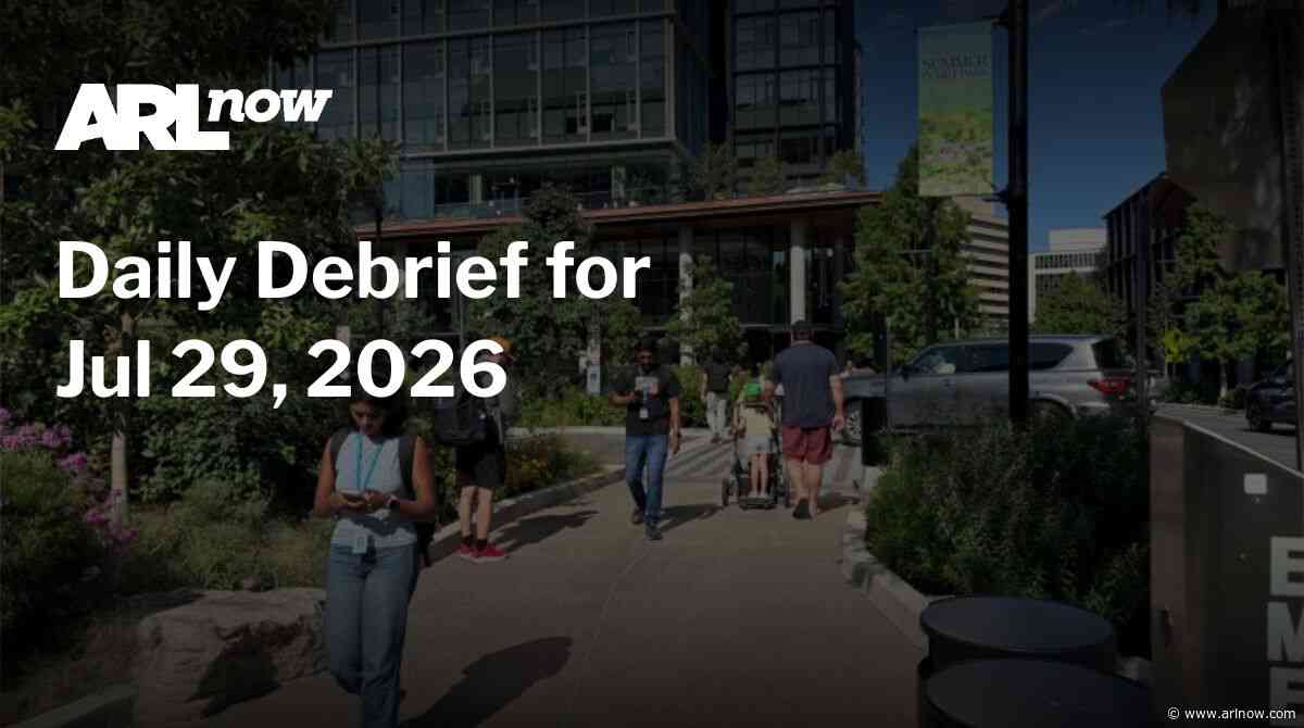 ARLnow Daily Debrief for Jul 29, 2026