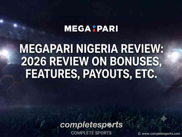 Megapari Nigeria Review: 2026 Review on Bonuses, Features, Payouts