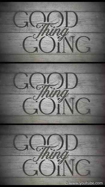 The "Good Thing Going" lyric video is out now.
