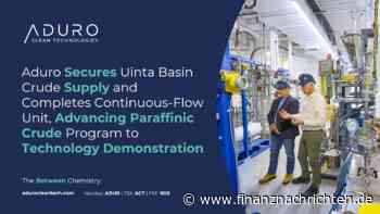 Aduro Clean Technologies Inc.: Aduro sichert sich Rohöllieferungen aus dem Uinta-Becken und stellt Durchflussanlage fertig - Programm für paraffinisches Rohöl erreicht Phase der Technologiedemonstration