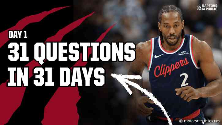 31 days, 31 questions: Will Kawhi Leonard actually be a Toronto Raptor?