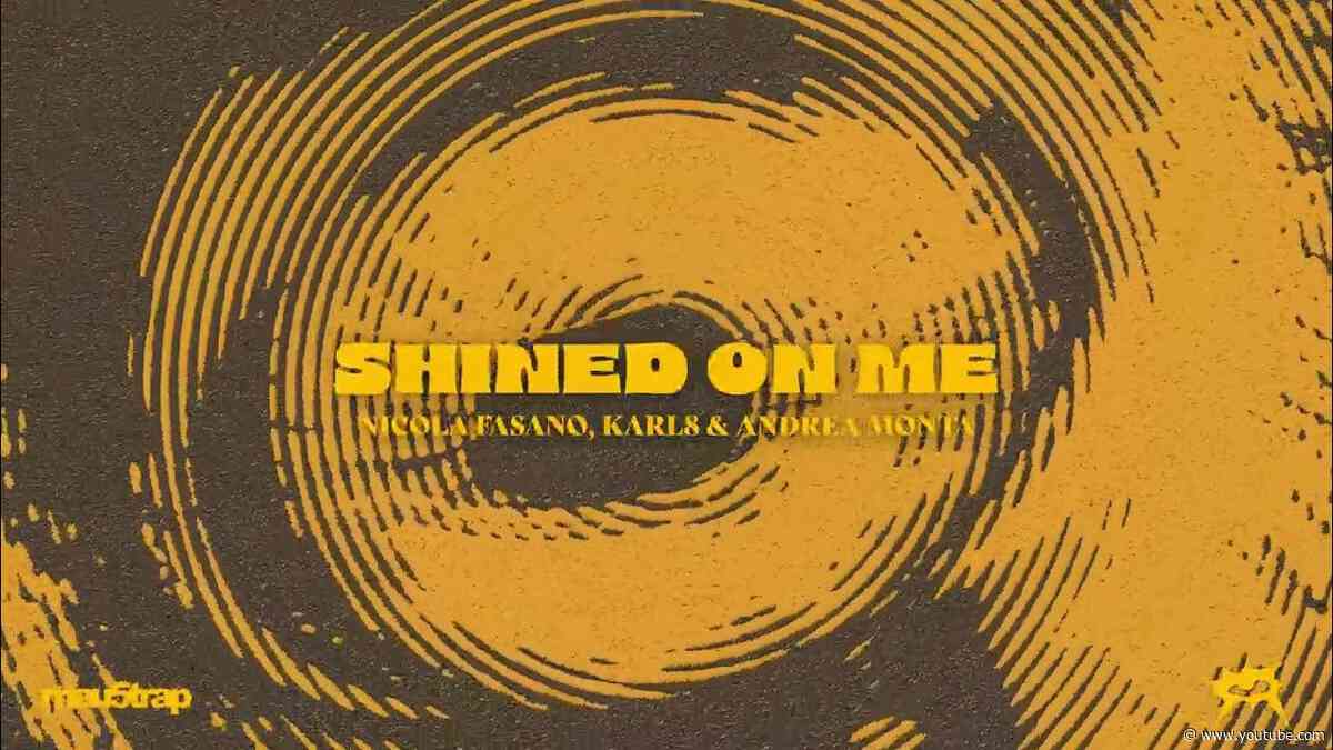 Nicola Fasano, Karl8 & Andrea Monta - Shined On Me