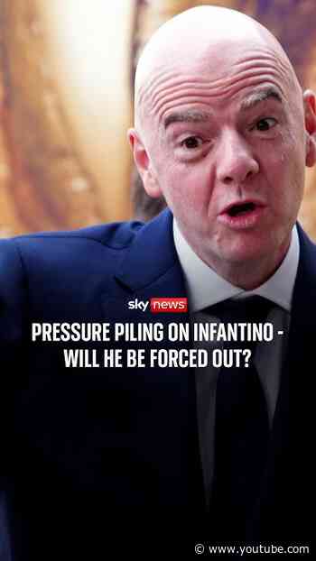 Pressure piling on Infantino - will he be forced out?