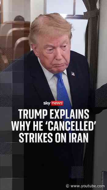 Trump explains why he 'cancelled' strikes on Iran