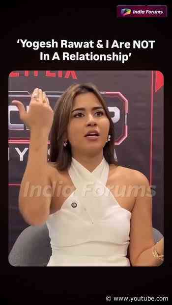 “Yogesh Rawat & I are NOT in a relationship!”
