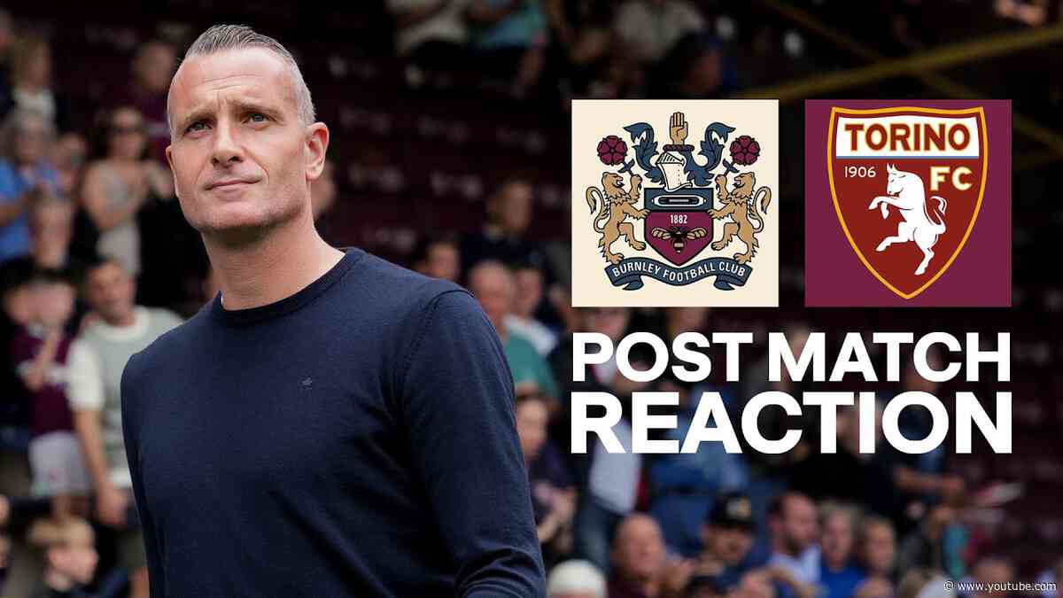 Hayen Reflects On Pre-Season Defeat To Torino | REACTION | Burnley 0-1 Torino