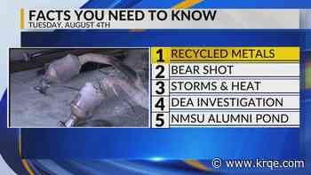 Recycled metals, Bear shot in Albuquerque neighborhood, Storms and heat, DEA investigation, NMSU alumni pond