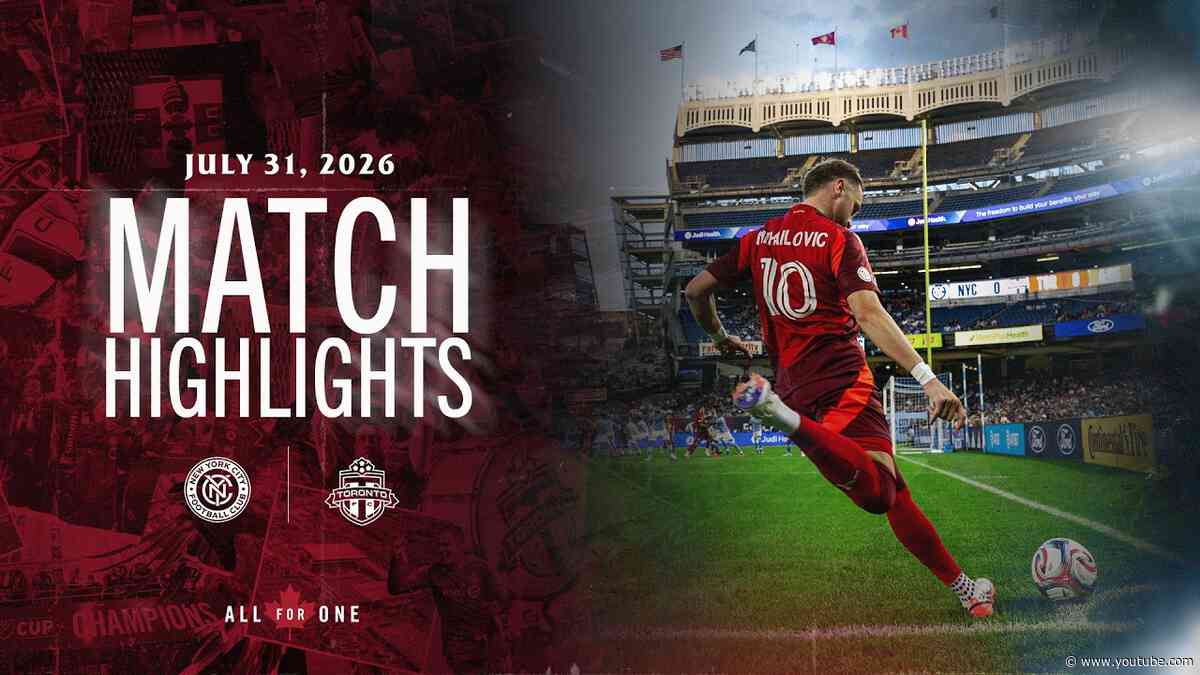 MATCH HIGHLIGHTS: New York City FC vs. Toronto FC | July 31, 2026
