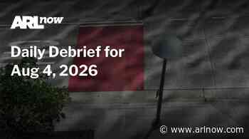 ARLnow Daily Debrief for Aug 4, 2026